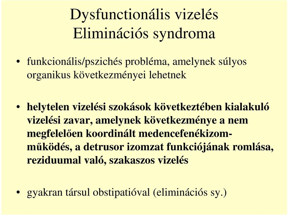 zavar, amelynek következménye a nem megfelelıen koordinált medencefenékizommőködés, a detrusor