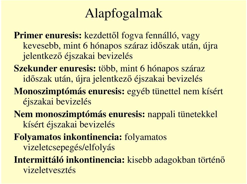 Monoszimptómás enuresis: egyéb tünettel nem kísért éjszakai bevizelés Nem monoszimptómás enuresis: nappali tünetekkel kísért