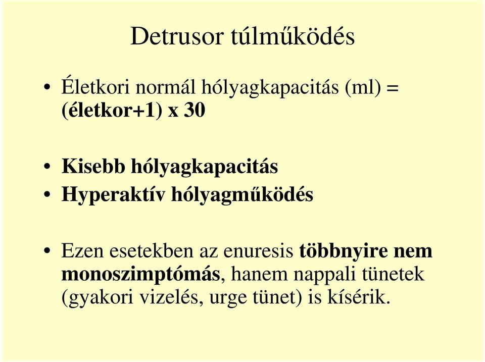 hólyagmőködés Ezen esetekben az enuresis többnyire nem