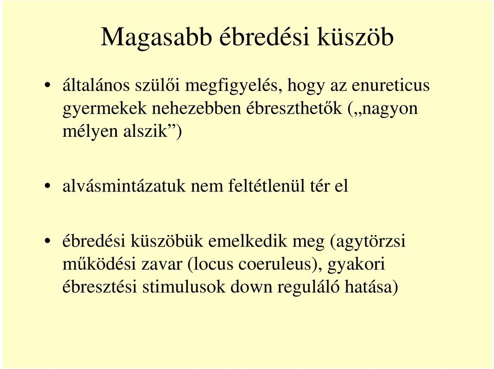 nem feltétlenül tér el ébredési küszöbük emelkedik meg (agytörzsi mőködési