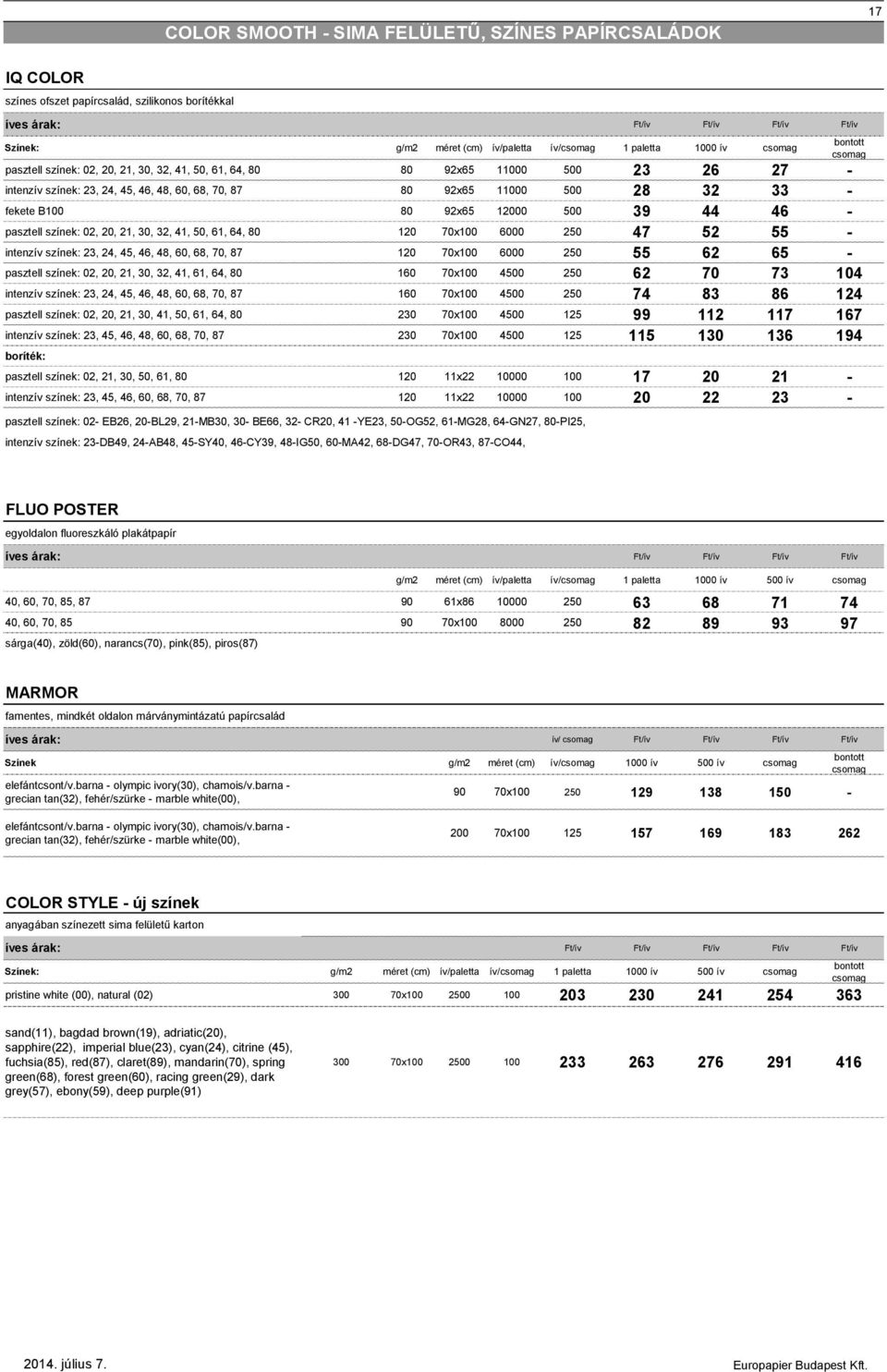 12000 500 39 44 46 - pasztell színek: 02, 20, 21, 30, 32, 41, 50, 61, 64, 80 120 70x100 6000 250 47 52 55 - intenzív színek: 23, 24, 45, 46, 48, 60, 68, 70, 87 120 70x100 6000 250 55 62 65 - pasztell