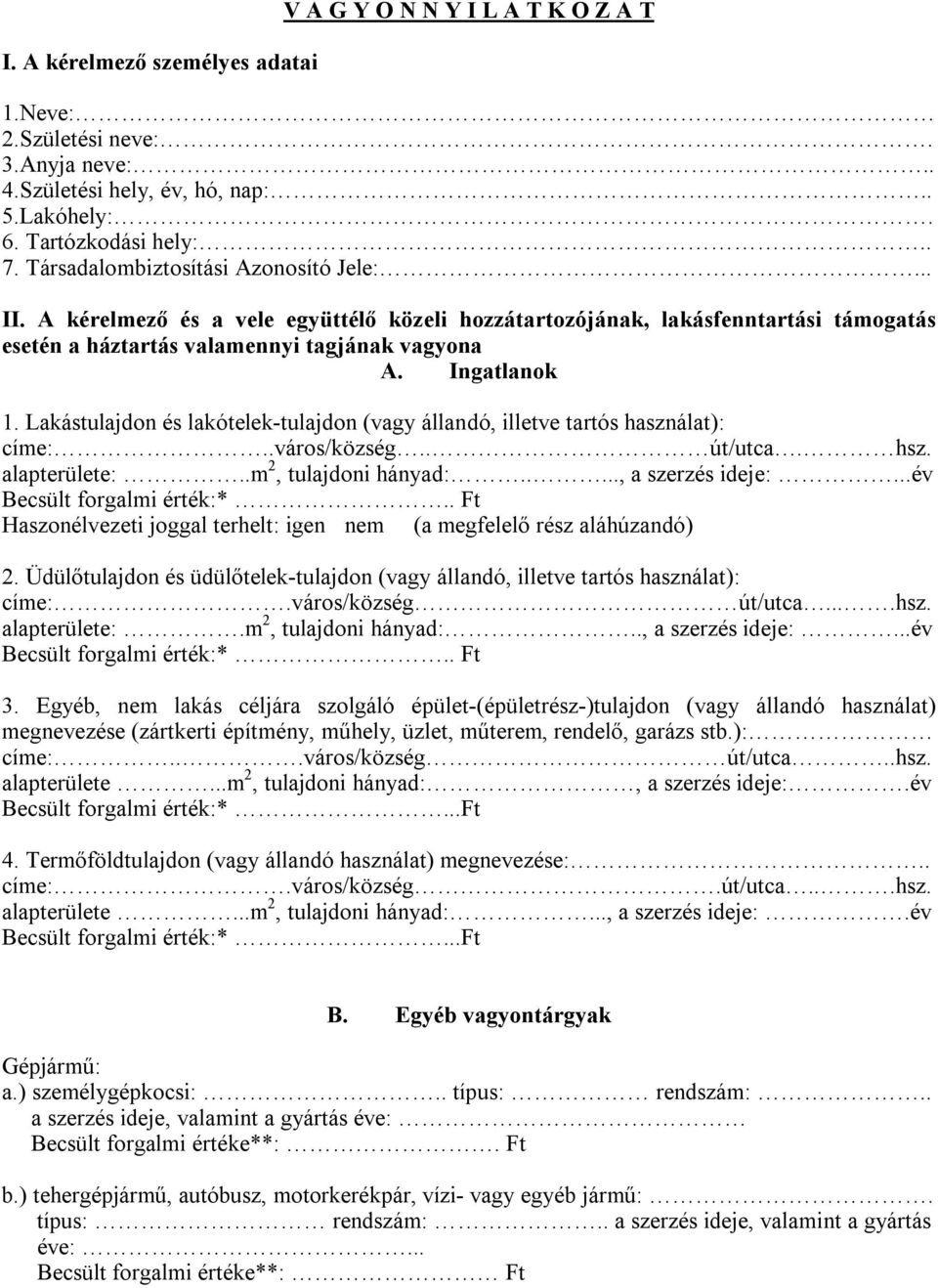 Lakástulajdon és lakótelek-tulajdon (vagy állandó, illetve tartós használat): címe:..város/község.. út/utca. hsz. alapterülete:..m 2, tulajdoni hányad:....., a szerzés ideje:.