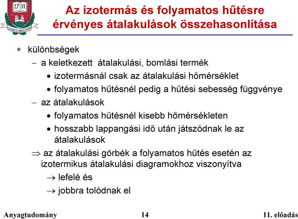 átalakulások folyamatos hűtésnél kisebb hőmérsékleten hosszabb lappangási idő után játszódnak le az átalakulások az