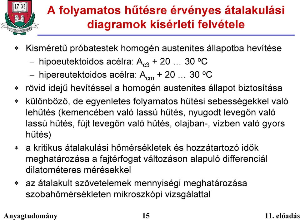 (kemencében való lassú hűtés, nyugodt levegőn való lassú hűtés, fújt levegőn való hűtés, olajban-, vízben való gyors hűtés) a kritikus átalakulási hőmérsékletek és hozzátartozó