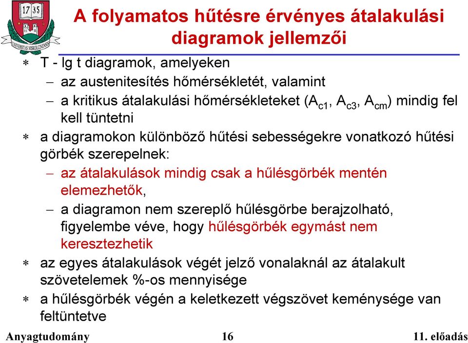 mindig csak a hűlésgörbék mentén elemezhetők, a diagramon nem szereplő hűlésgörbe berajzolható, figyelembe véve, hogy hűlésgörbék egymást nem keresztezhetik