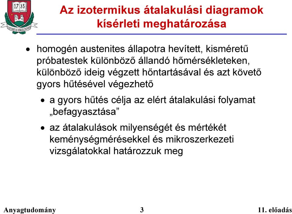 követő gyors hűtésével végezhető a gyors hűtés célja az elért átalakulási folyamat befagyasztása az
