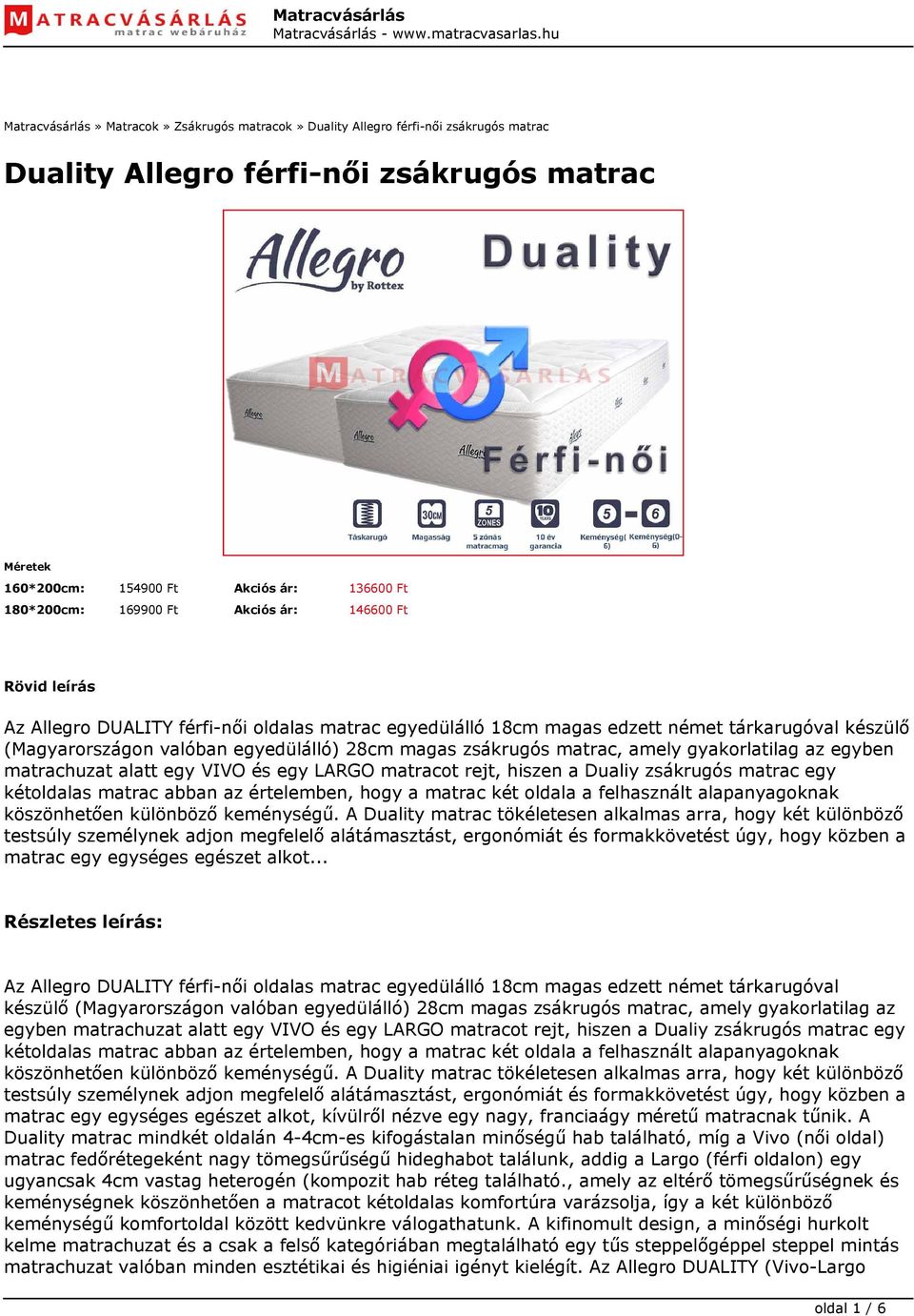 matrac, amely gyakorlatilag az egyben matrachuzat alatt egy VIVO és egy LARGO matracot rejt, hiszen a Dualiy zsákrugós matrac egy kétoldalas matrac abban az értelemben, hogy a matrac két oldala a