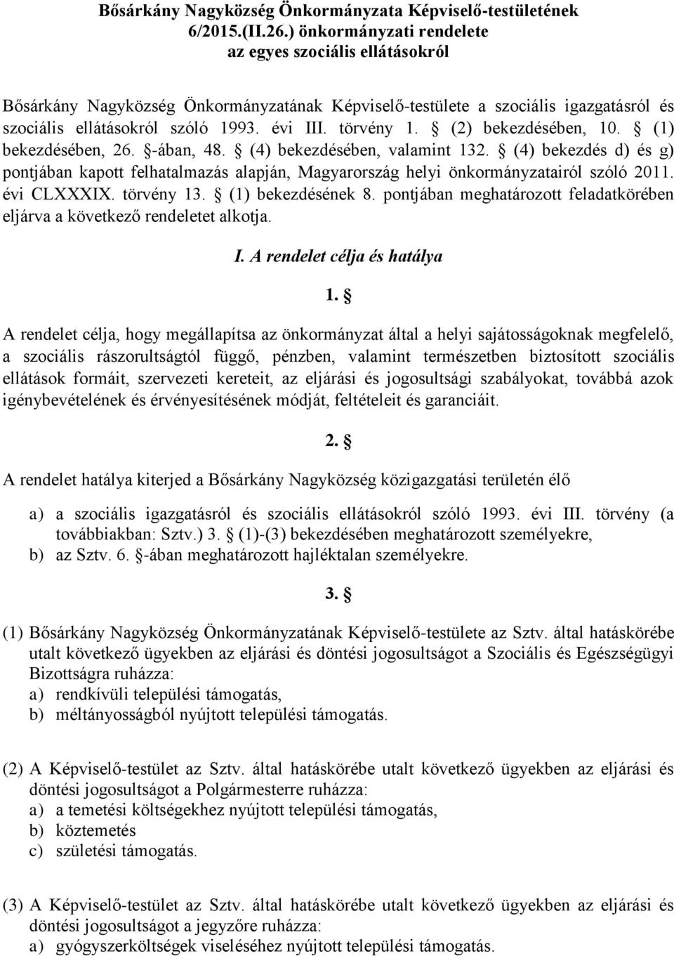 (2) bekezdésében, 10. (1) bekezdésében, 26. -ában, 48. (4) bekezdésében, valamint 132. (4) bekezdés d) és g) pontjában kapott felhatalmazás alapján, Magyarország helyi önkormányzatairól szóló 2011.