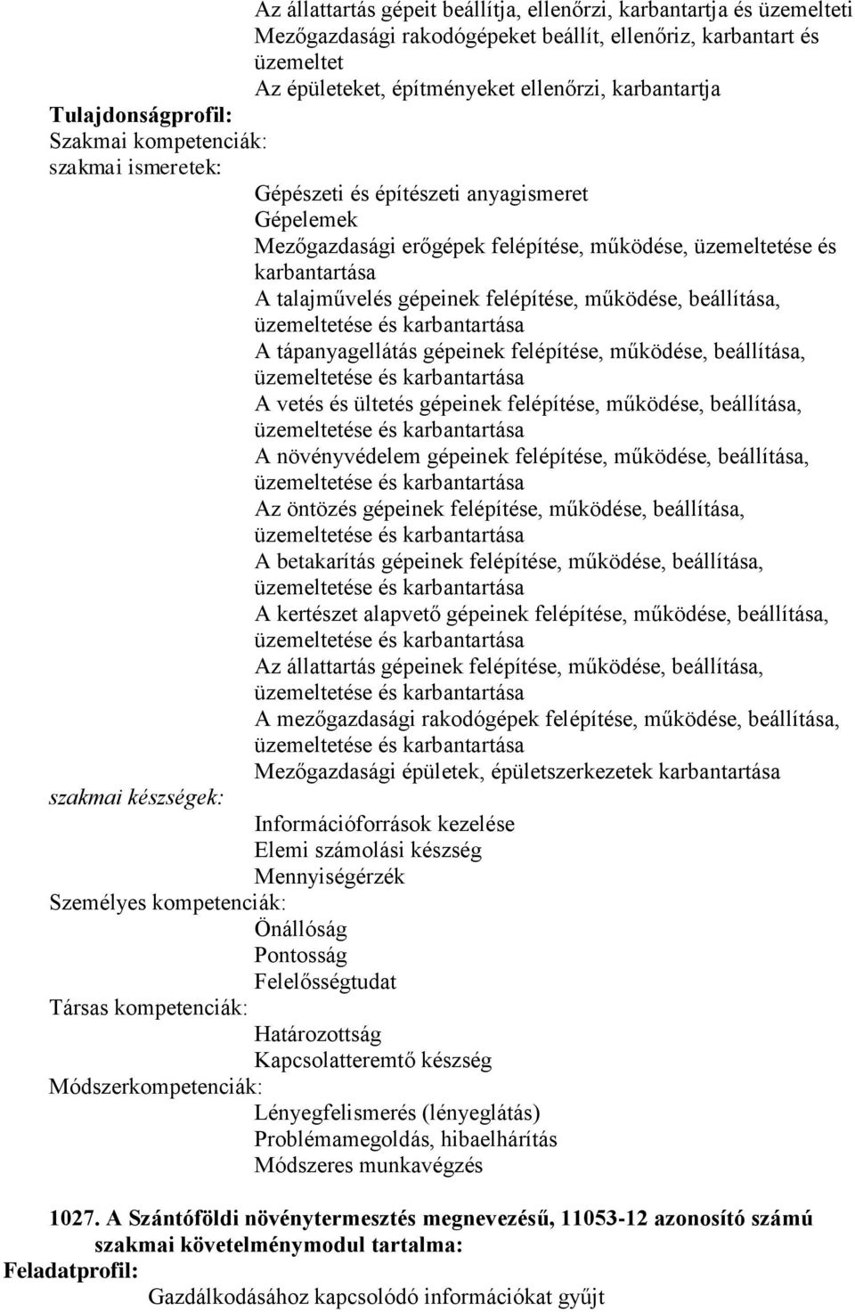 gépeinek felépítése, működése, beállítása, A vetés és ültetés gépeinek felépítése, működése, beállítása, A növényvédelem gépeinek felépítése, működése, beállítása, Az öntözés gépeinek felépítése,