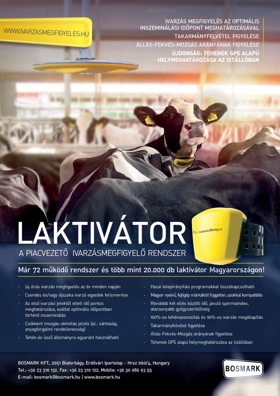 ISTÁLLÓBAN LAKTIVÁTOR A PIACVEZETŐ IVARZÁSMEGFIGYELŐ RENDSZER Már 72 működő rendszer és több mint 20.000 db laktivátor Magyarországon!