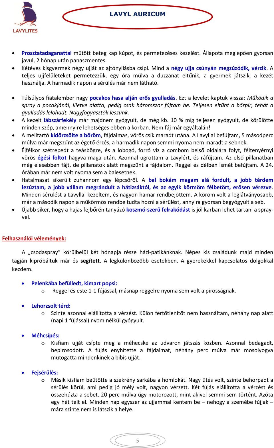 Túlsúlyos fiatalember nagy pocakos hasa alján erős gyulladás. Ezt a levelet kaptuk vissza: Működik a spray a pocakjánál, illetve alatta, pedig csak háromszor fújtam be.