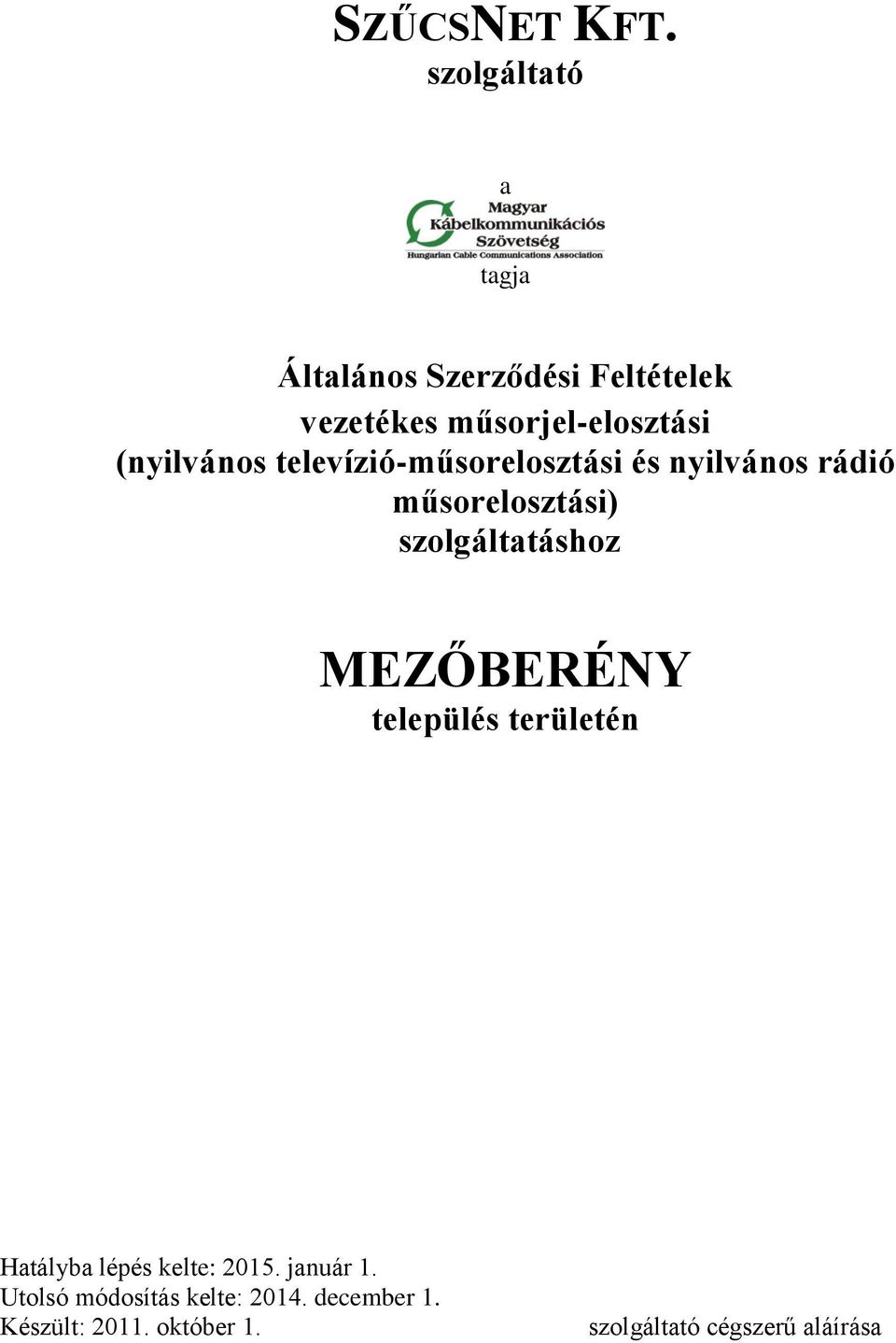 (nyilvános televízió-műsorelosztási és nyilvános rádió műsorelosztási) szolgáltatáshoz