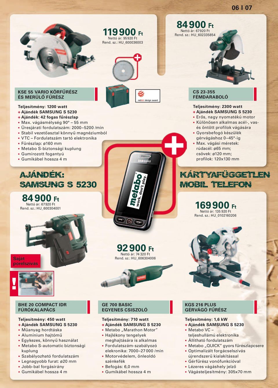 fogantyú Gumikábel hossza 4 m CS 23-355 Fémdaraboló Teljesítmény: 2300 watt + Ajándék SAMSUNG S 5230 erős, nagy nyomatékú motor különösen alkalmas acél-, vasés öntött profilok vágására gyorsbefogó