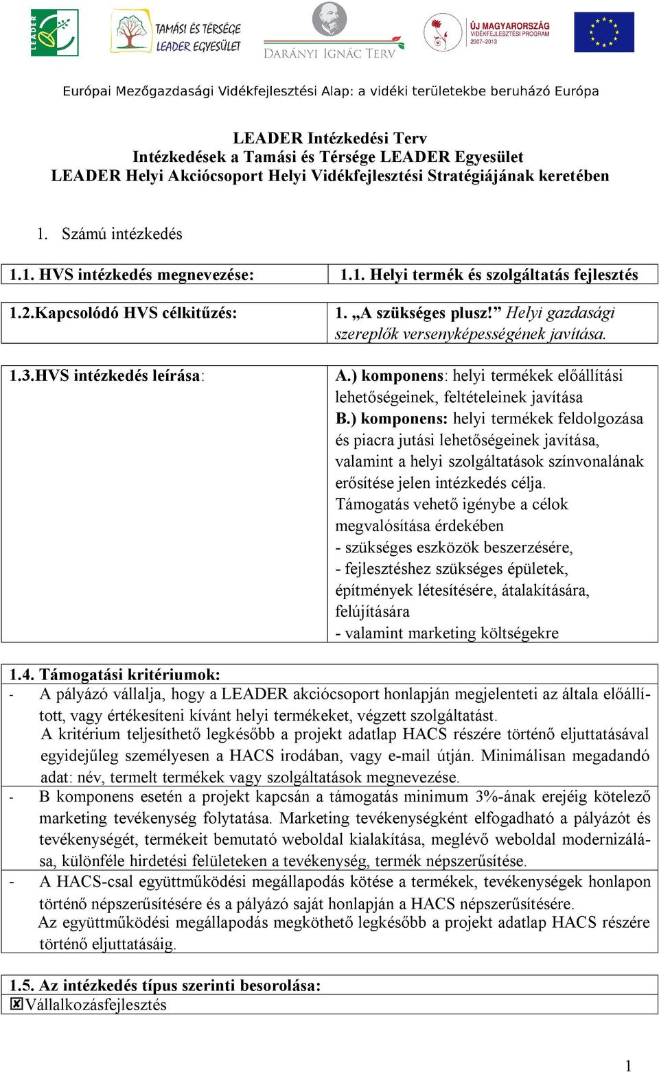 ) komponens: helyi termékek feldolgozása és piacra jutási lehetőségeinek javítása, valamint a helyi szolgáltatások színvonalának erősítése jelen intézkedés célja.