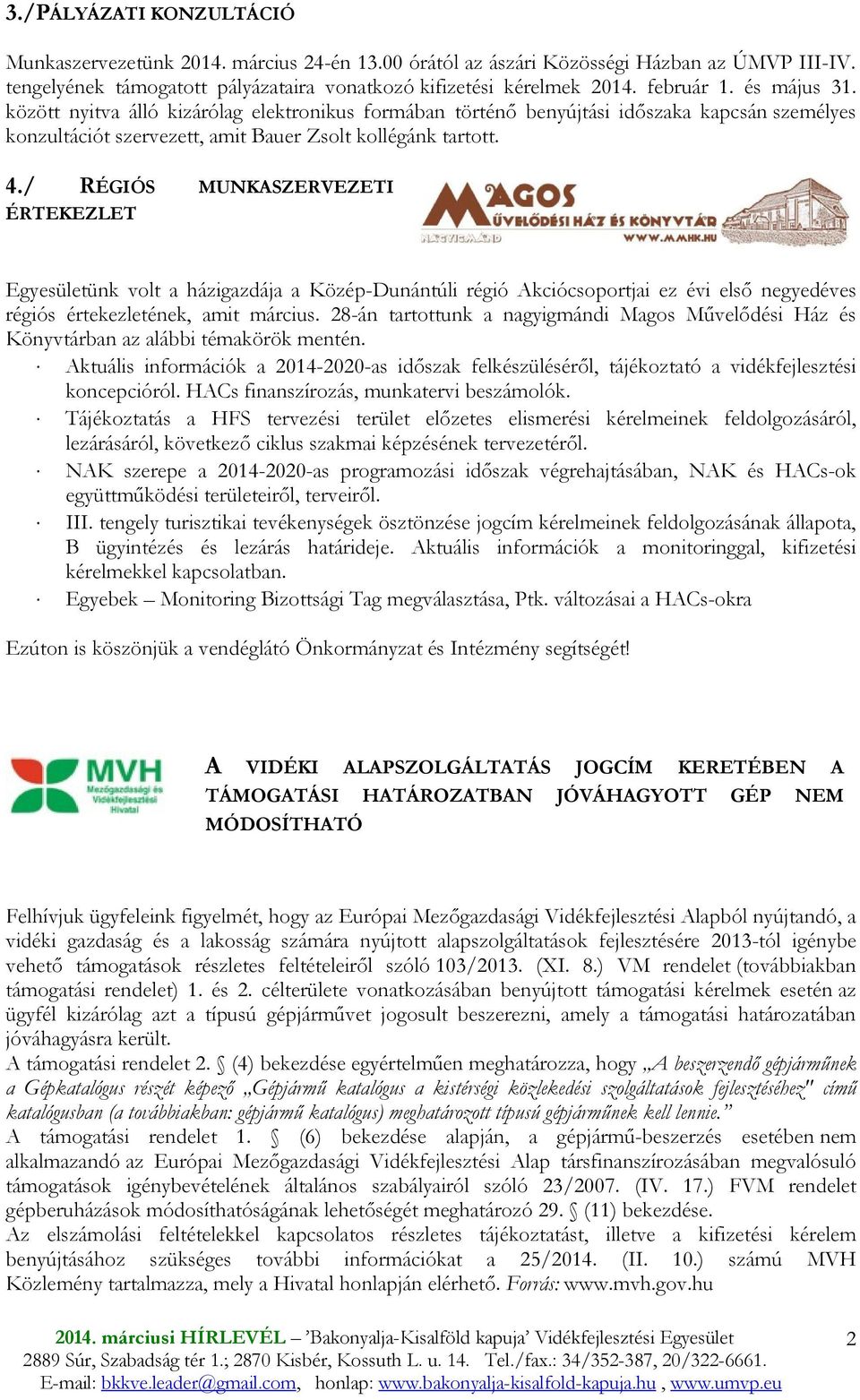 / RÉGIÓS MUNKASZERVEZETI ÉRTEKEZLET Egyesületünk volt a házigazdája a Közép-Dunántúli régió Akciócsoportjai ez évi elsı negyedéves régiós értekezletének, amit március.