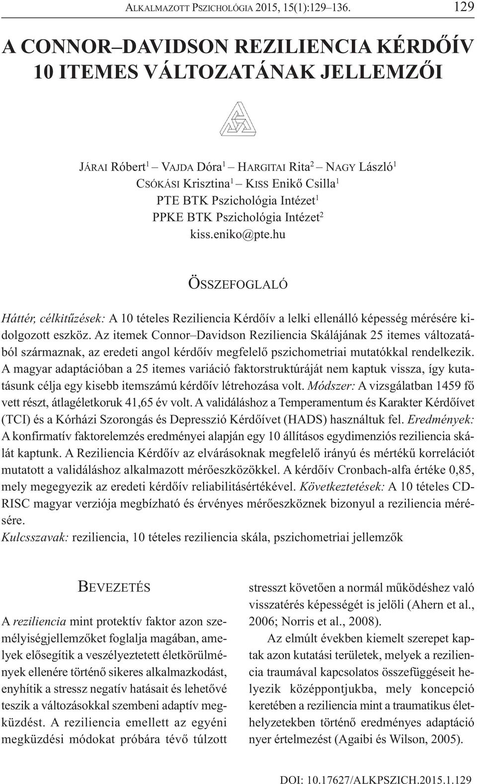 Intézet 1 PPKE BTK Pszichológia Intézet 2 kiss.eniko@pte.hu ÖSSZEFOGLALÓ Háttér, célkitűzések: A 10 tételes Reziliencia Kérdőív a lelki ellenálló képesség mérésére kidolgozott eszköz.