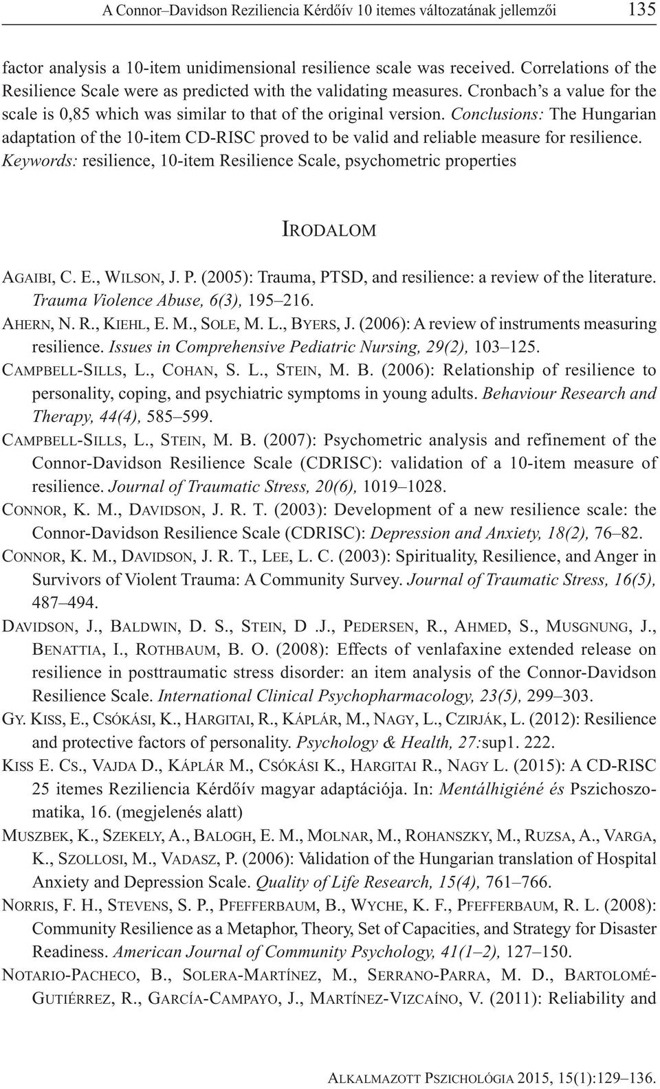 Conclusions: The Hungarian adaptation of the 10-item CD-RISC proved to be valid and reliable measure for resilience.