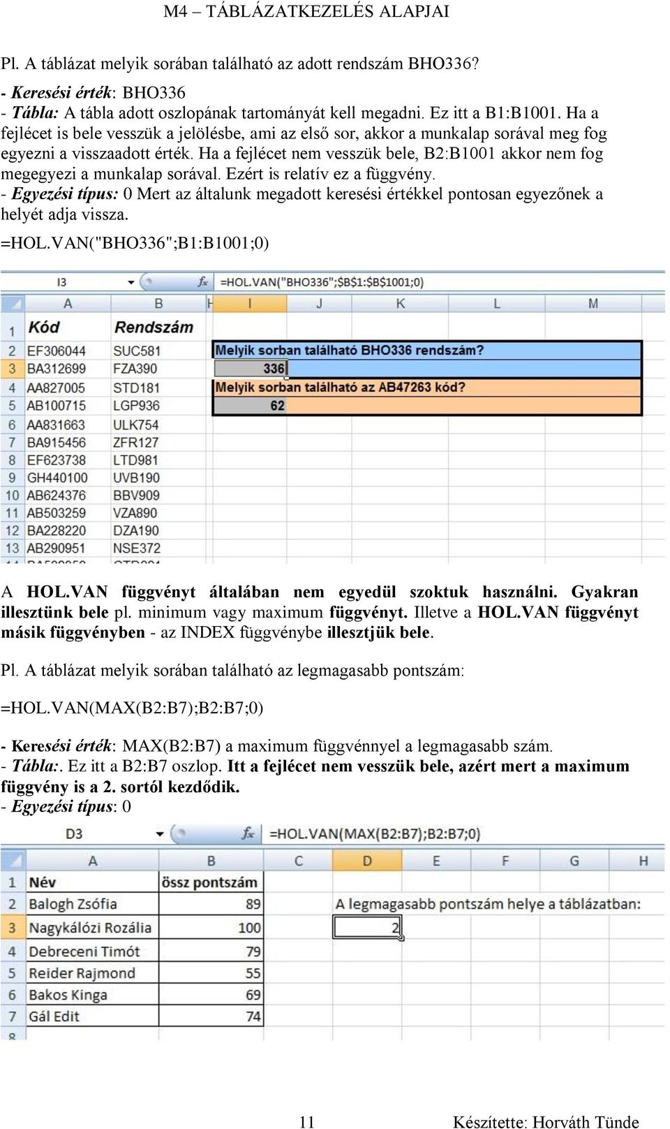 Ha a fejlécet nem vesszük bele, B2:B1001 akkor nem fog megegyezi a munkalap sorával. Ezért is relatív ez a függvény.