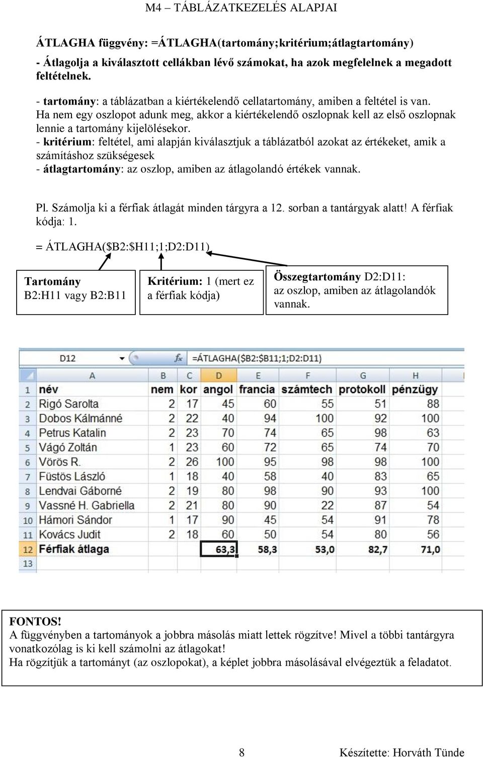 Ha nem egy oszlopot adunk meg, akkor a kiértékelendő oszlopnak kell az első oszlopnak lennie a tartomány kijelölésekor.