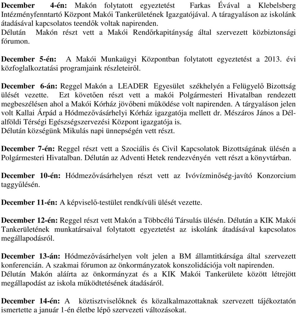 December 5-én: A Makói Munkaügyi Központban folytatott egyeztetést a 2013. évi közfoglalkoztatási programjaink részleteiről.