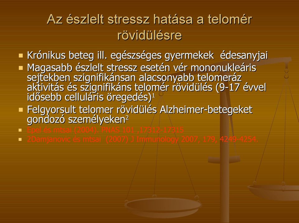 alacsonyabb telomeráz aktivitás és szignifikáns telomér rövidülés (9-17 évvel idősebb celluláris öregedés) 1