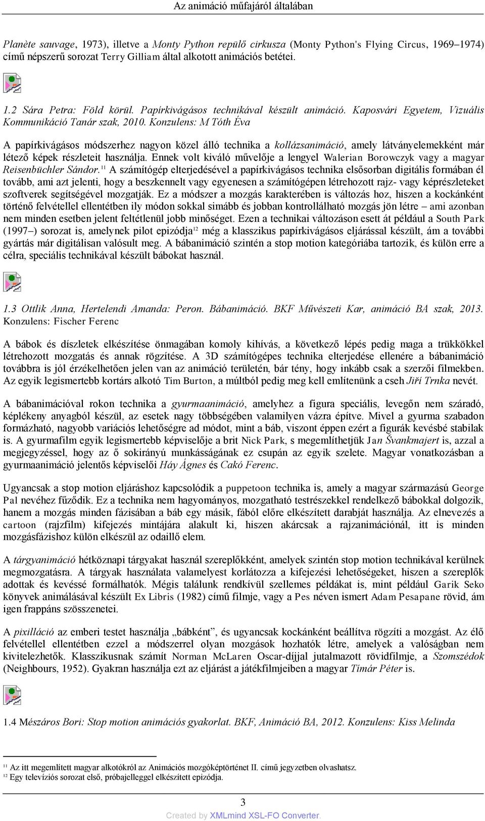 Konzulens: M Tóth Éva A papírkivágásos módszerhez nagyon közel álló technika a kollázsanimáció, amely látványelemekként már létező képek részleteit használja.