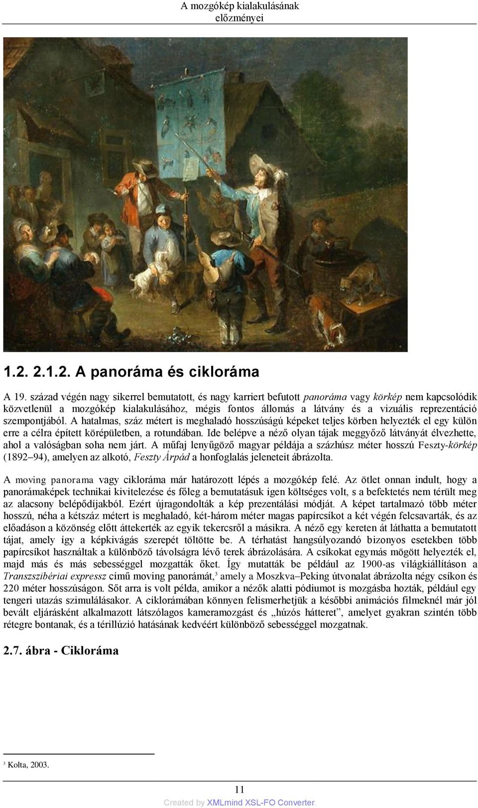szempontjából. A hatalmas, száz métert is meghaladó hosszúságú képeket teljes körben helyezték el egy külön erre a célra épített körépületben, a rotundában.