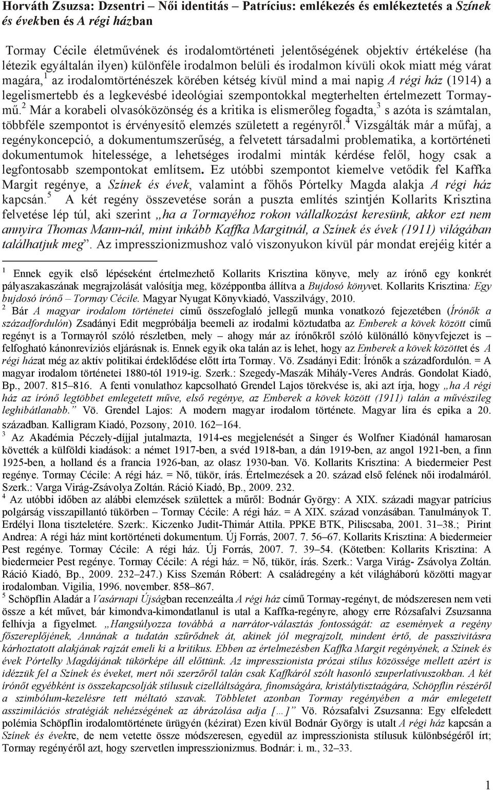 és a legkevésbé ideológiai szempontokkal megterhelten értelmezett Tormaymű.