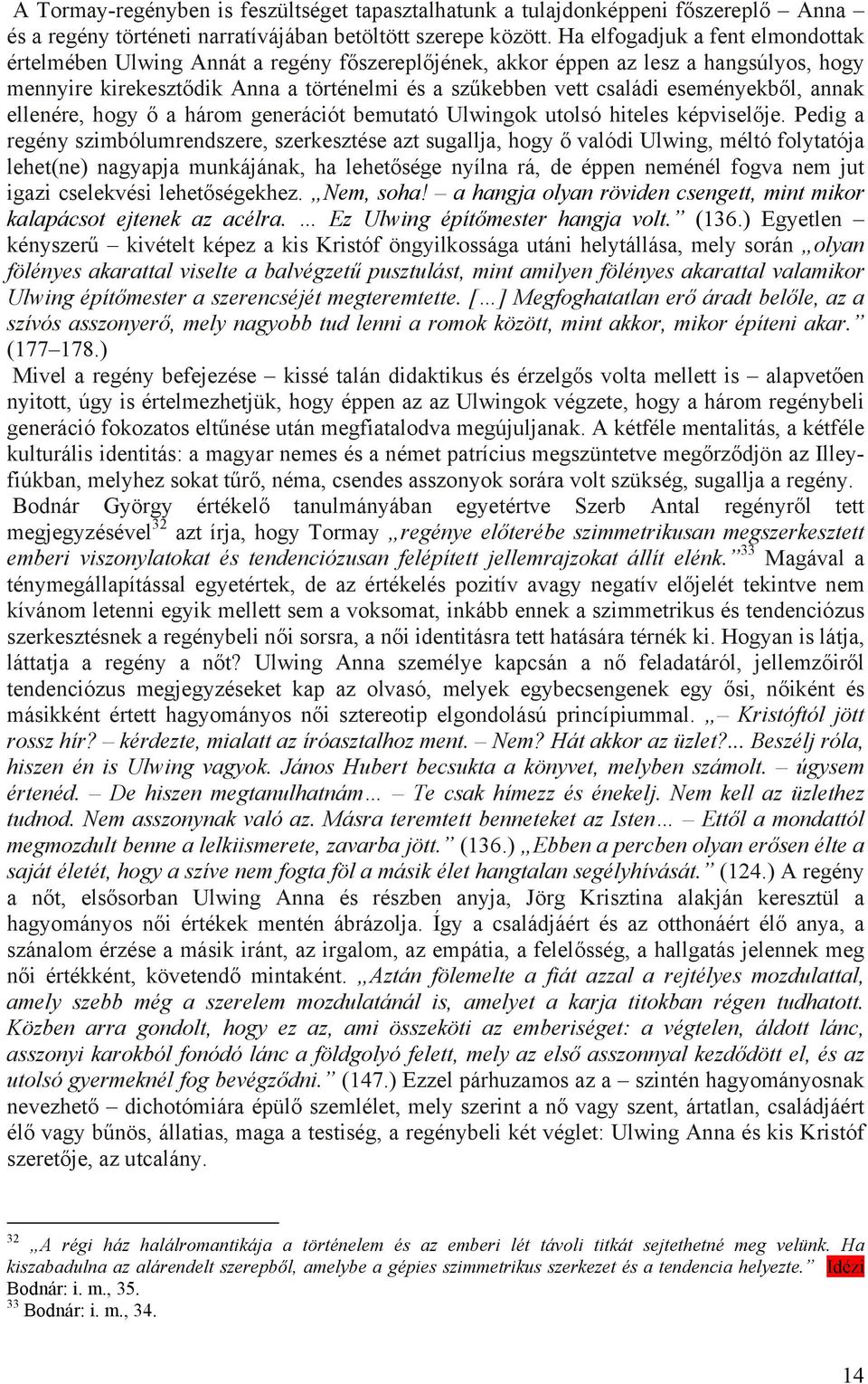 eseményekből, annak ellenére, hogy ő a három generációt bemutató Ulwingok utolsó hiteles képviselője.