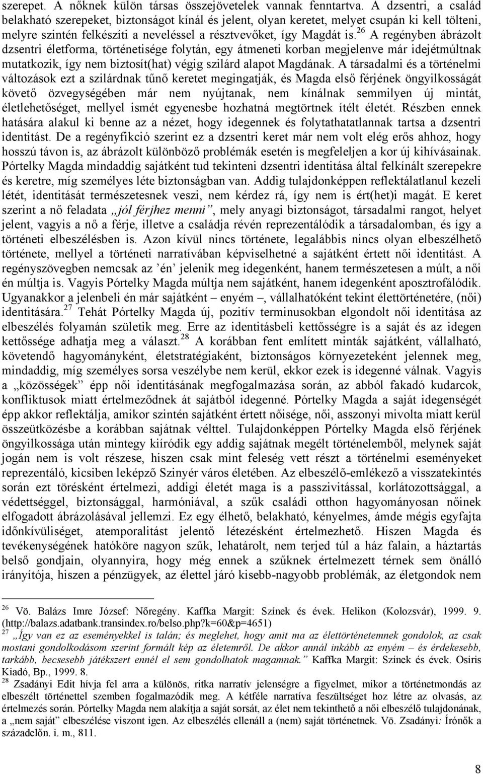 26 A regényben ábrázolt dzsentri életforma, történetisége folytán, egy átmeneti korban megjelenve már idejétmúltnak mutatkozik, így nem biztosít(hat) végig szilárd alapot Magdának.