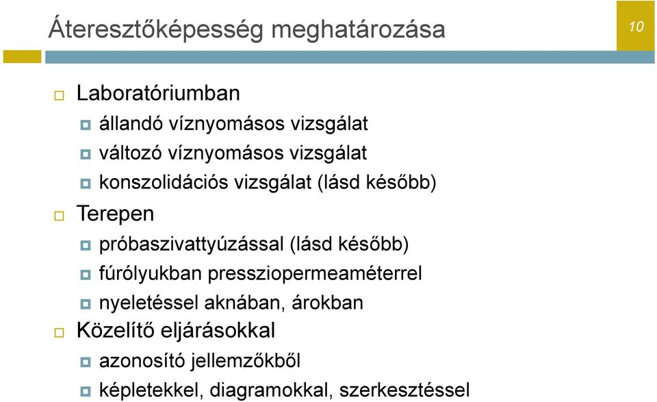 próbaszivattyúzással (lásd később) fúrólyukban pressziopermeaméterrel nyeletéssel