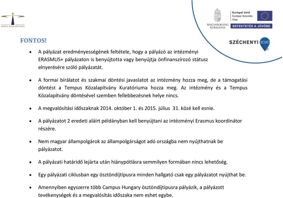 Az intézmény és a Tempus Közalapítvány döntésével szemben fellebbezésnek helye nincs. A megvalósítási időszaknak 2014. október 1. és 2015. július 31. közé kell esnie.