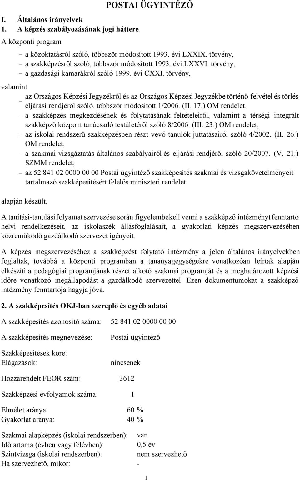 törvény, valamint az Országos Képzési Jegyzékről és az Országos Képzési Jegyzékbe történő felvétel és törlés eljárási rendjéről szóló, többször módosított 1/2006. (II. 17.