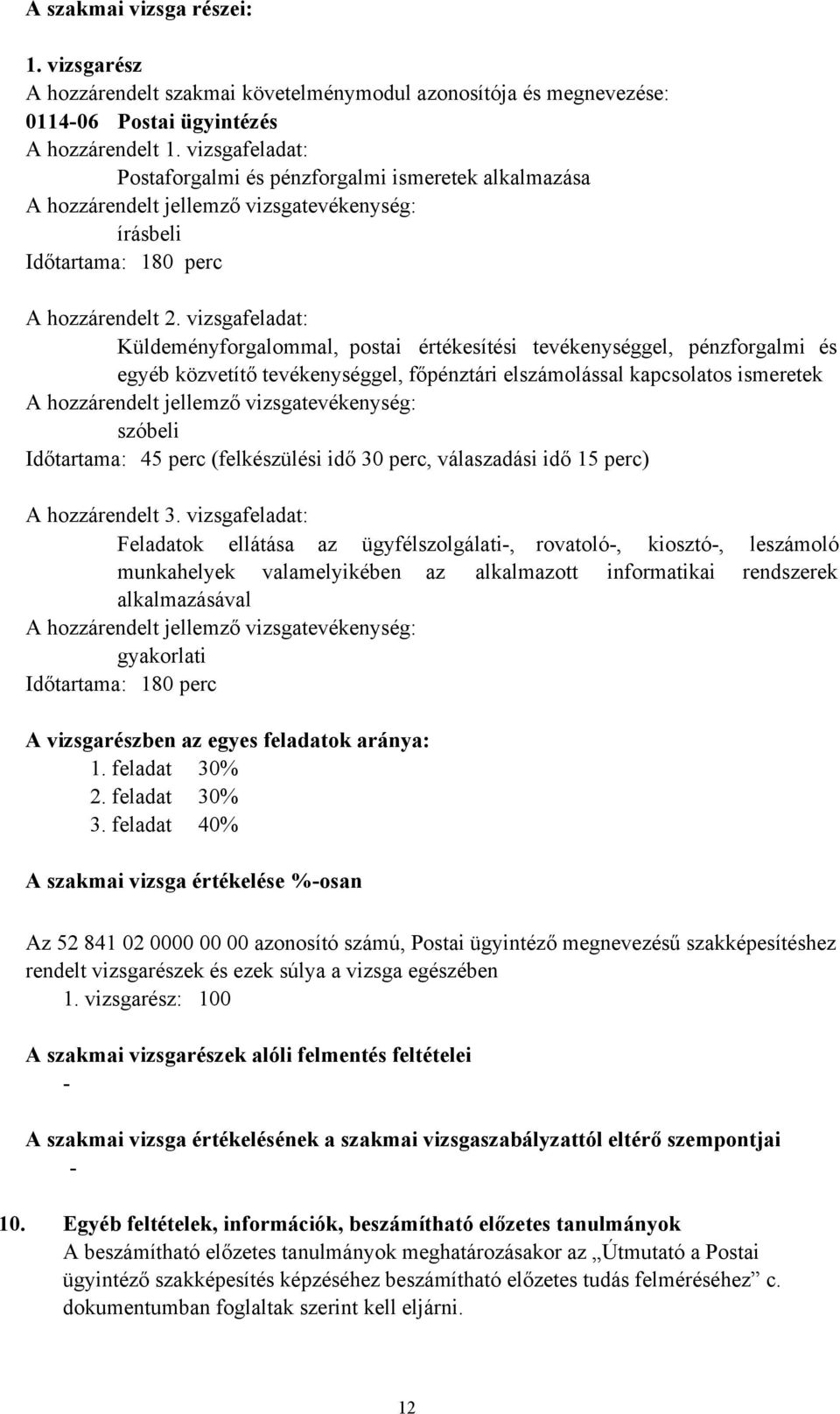 vizsgafeladat: Küldeményforgalommal, postai értékesítési tevékenységgel, pénzforgalmi és egyéb közvetítő tevékenységgel, főpénztári elszámolással kapcsolatos ismeretek A hozzárendelt jellemző