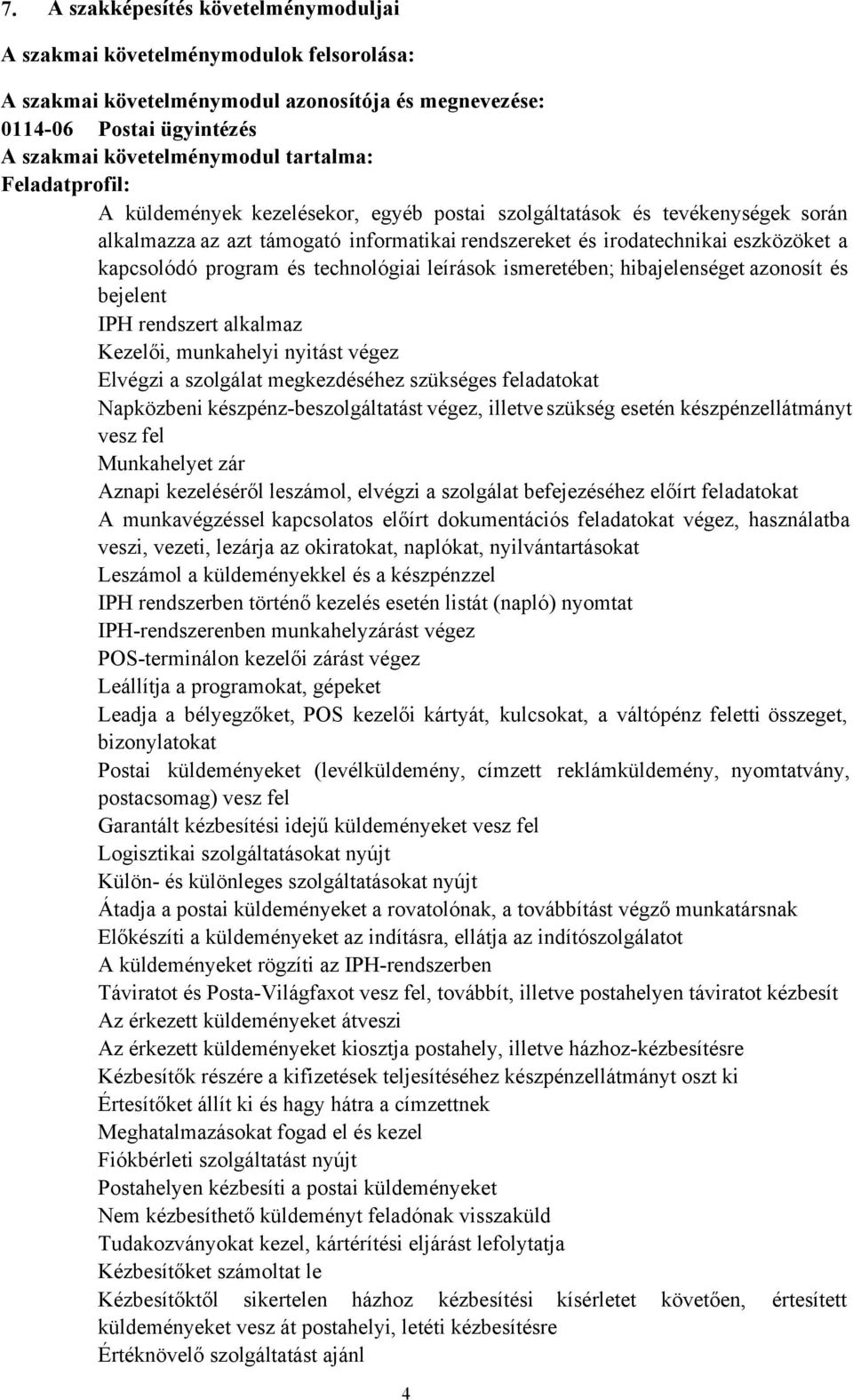 technológiai leírások ismeretében; hibajelenséget azonosít és bejelent IPH rendszert alkalmaz Kezelői, munkahelyi nyitást végez Elvégzi a szolgálat megkezdéséhez szükséges feladatokat Napközbeni