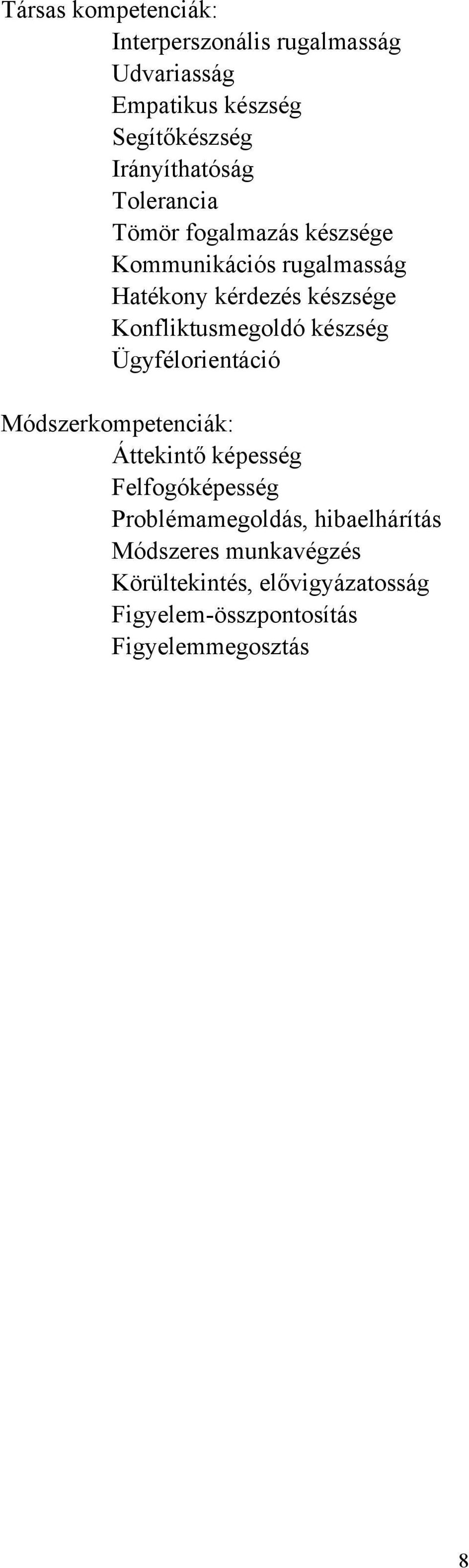 Konfliktusmegoldó készség Ügyfélorientáció Módszerkompetenciák: Áttekintő képesség Felfogóképesség