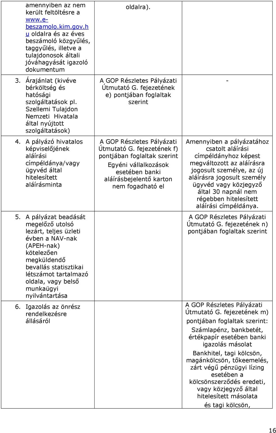 A pályázó hivatalos képviselőjének aláírási címpéldánya/vagy ügyvéd által hitelesített aláírásminta 5.