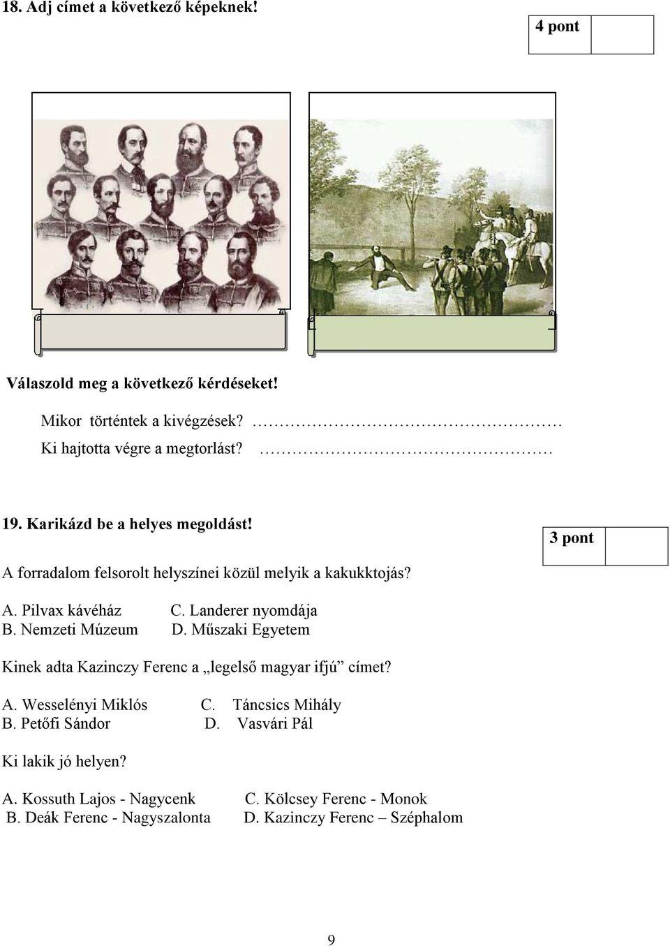 A Pilvax kávéház C Landerer nyomdája B Nemzeti Múzeum D Műszaki Egyetem Kinek adta Kazinczy Ferenc a legelső magyar ifjú címet?