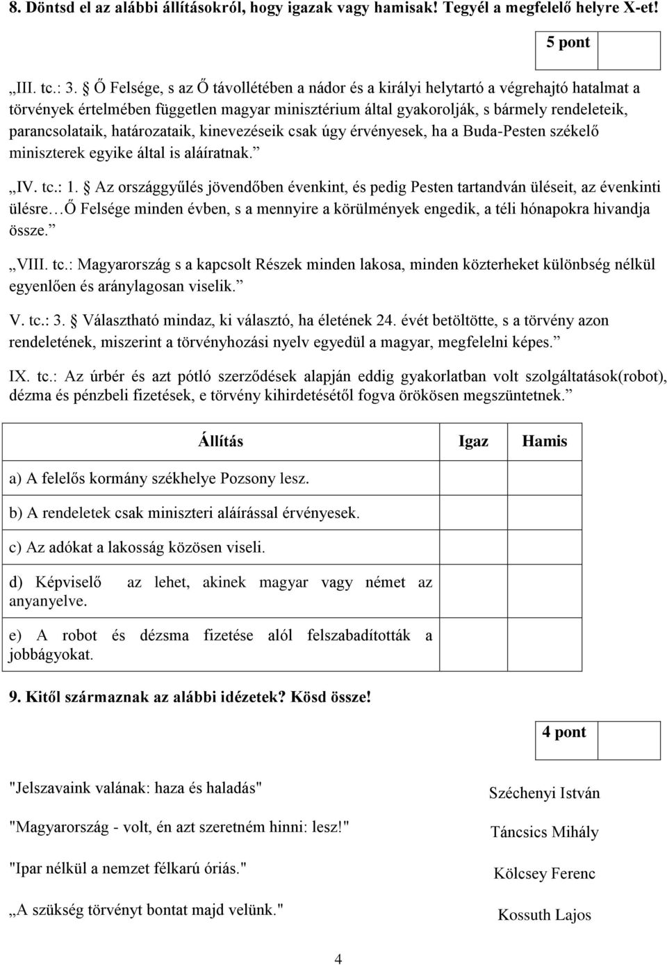 parancsolataik, határozataik, kinevezéseik csak úgy érvényesek, ha a Buda-Pesten székelő miniszterek egyike által is aláíratnak IV tc: 1 Az országgyűlés jövendőben évenkint, és pedig Pesten