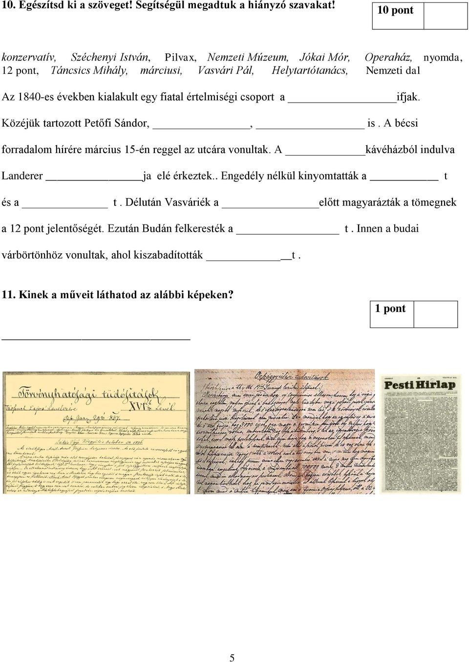 1840-es években kialakult egy fiatal értelmiségi csoport a ifjak Közéjük tartozott Petőfi Sándor,, is A bécsi forradalom hírére március 15-én reggel az utcára vonultak A