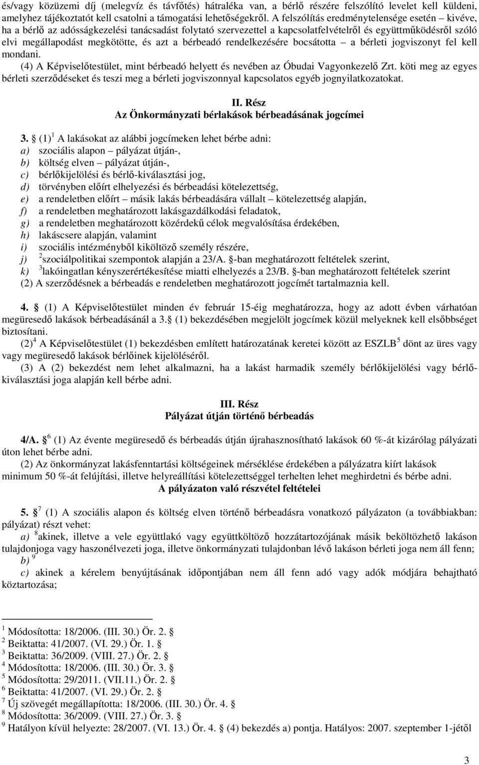 bérbeadó rendelkezésére bocsátotta a bérleti jogviszonyt fel kell mondani. (4) A Képviselőtestület, mint bérbeadó helyett és nevében az Óbudai Vagyonkezelő Zrt.