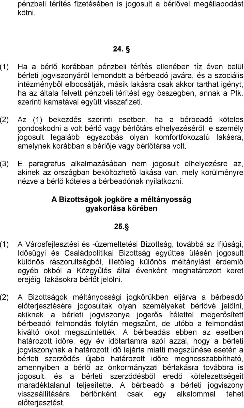 ha az általa felvett pénzbeli térítést egy összegben, annak a Ptk. szerinti kamatával együtt visszafizeti.