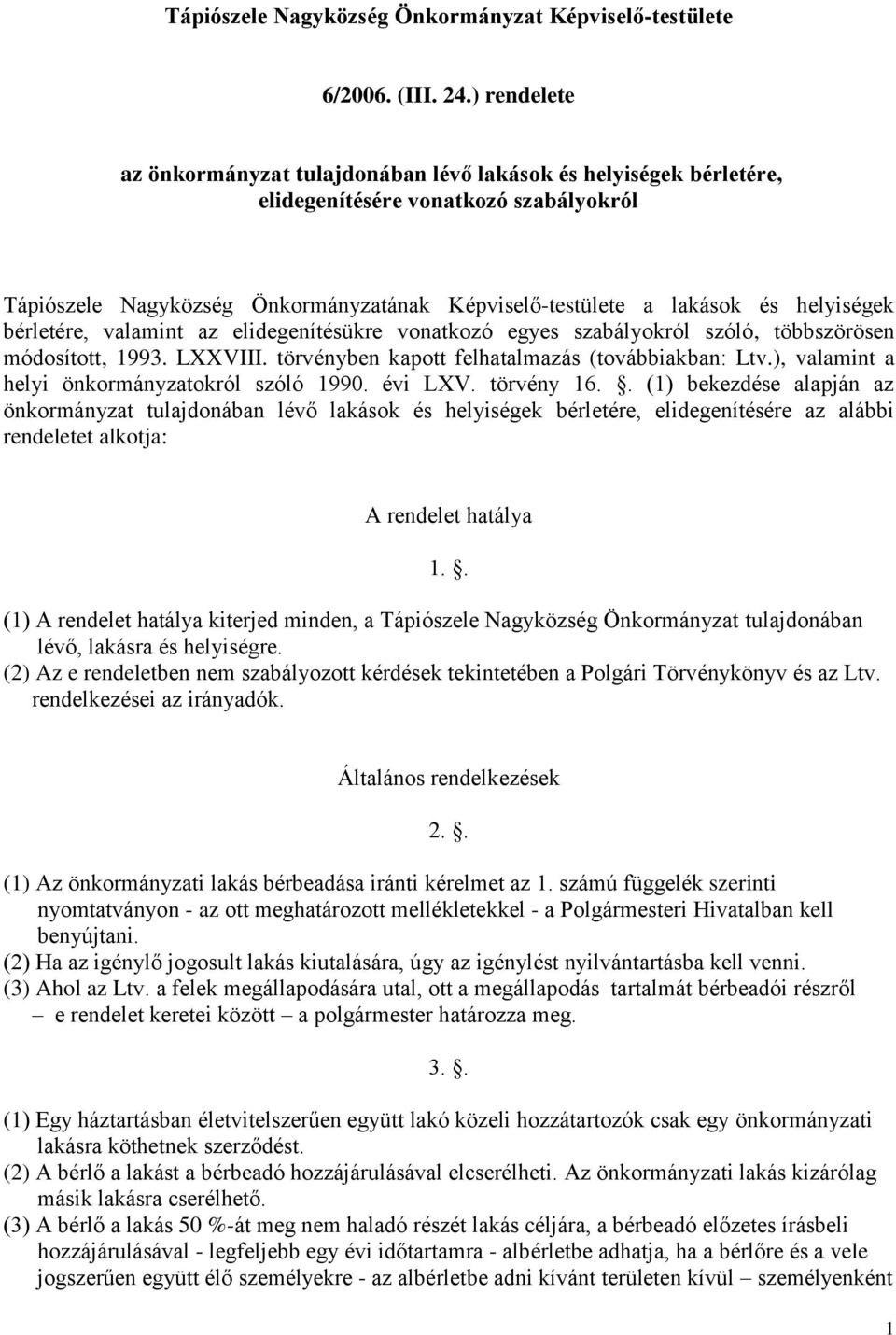 helyiségek bérletére, valamint az elidegenítésükre vonatkozó egyes szabályokról szóló, többszörösen módosított, 1993. LXXVIII. törvényben kapott felhatalmazás (továbbiakban: Ltv.