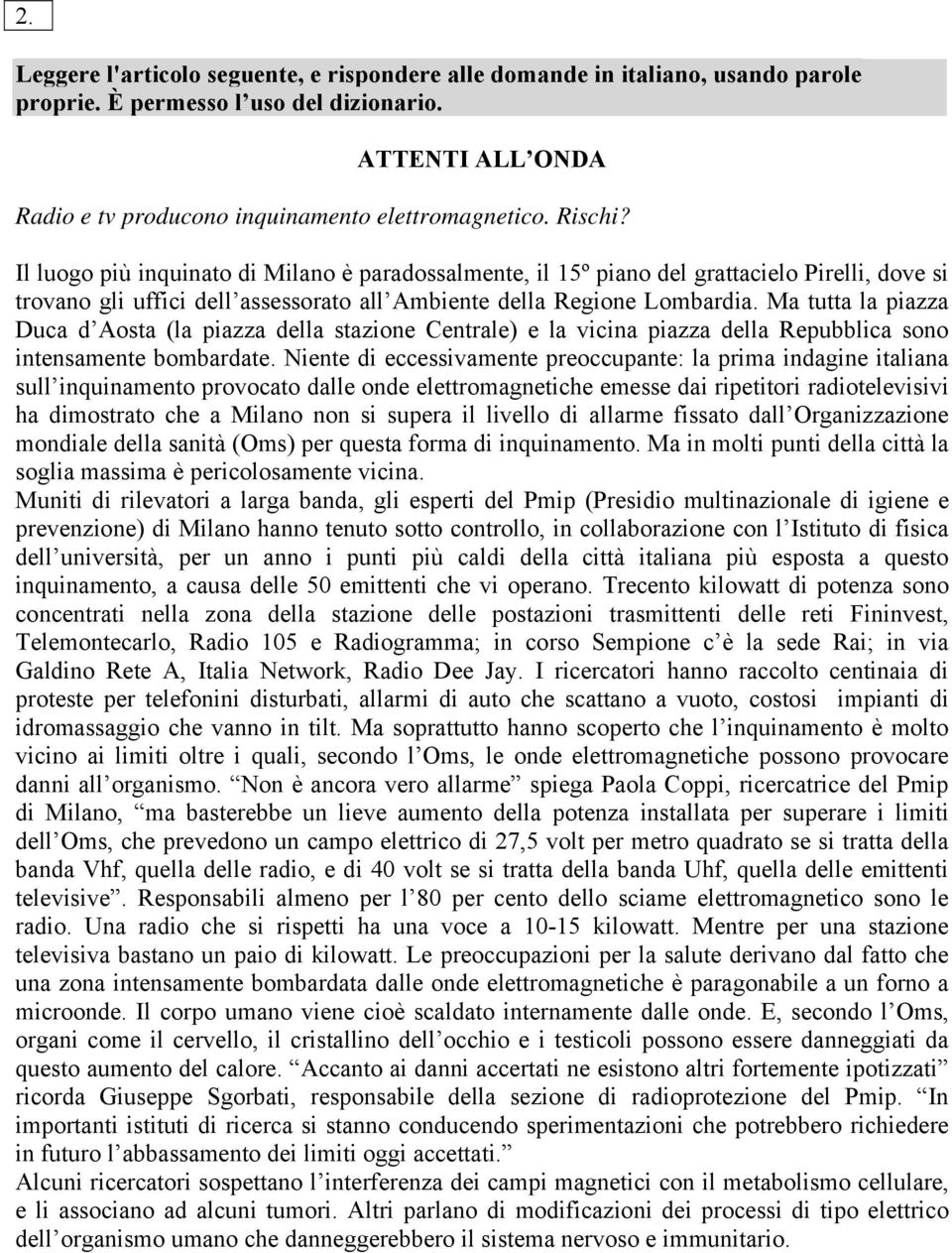 Ma tutta la piazza Duca d Aosta (la piazza della stazione Centrale) e la vicina piazza della Repubblica sono intensamente bombardate.