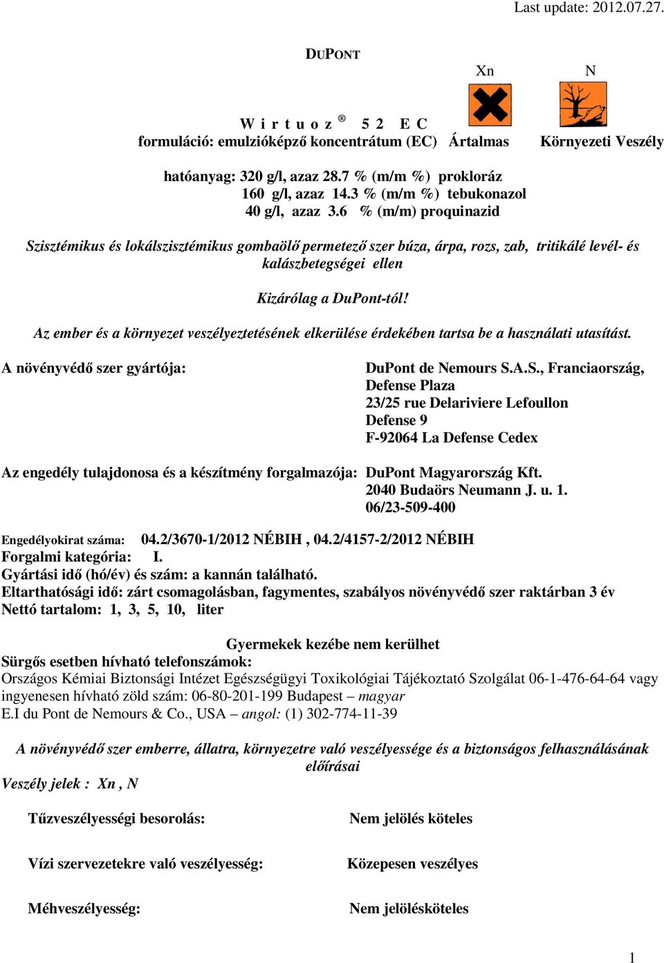 6 % (m/m) proquinazid Szisztémikus és lokálszisztémikus gombaölő permetező szer búza, árpa, rozs, zab, tritikálé levél- és kalászbetegségei ellen Kizárólag a DuPont-tól!