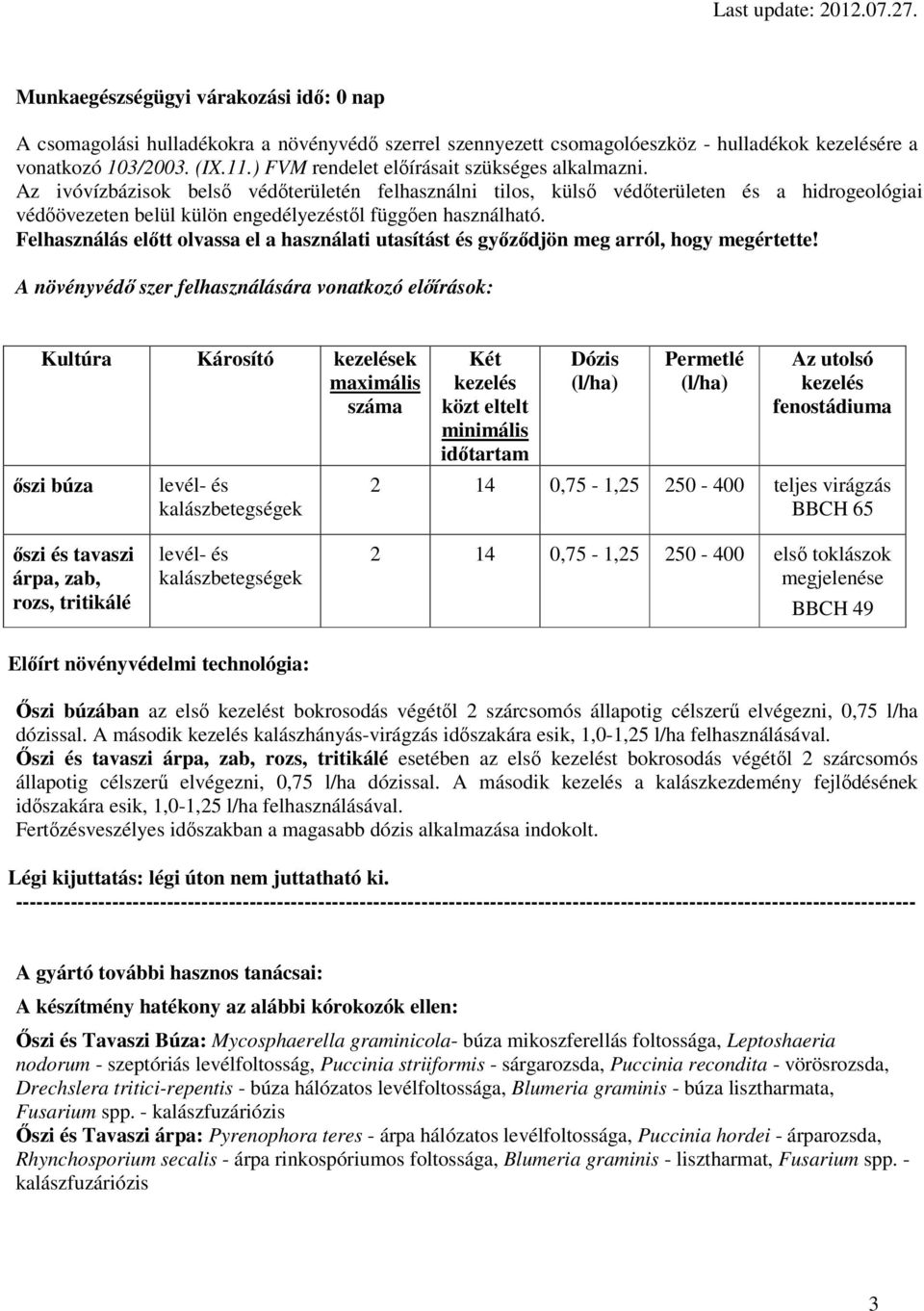 Az ivóvízbázisok belső védőterületén felhasználni tilos, külső védőterületen és a hidrogeológiai védőövezeten belül külön engedélyezéstől függően használható.