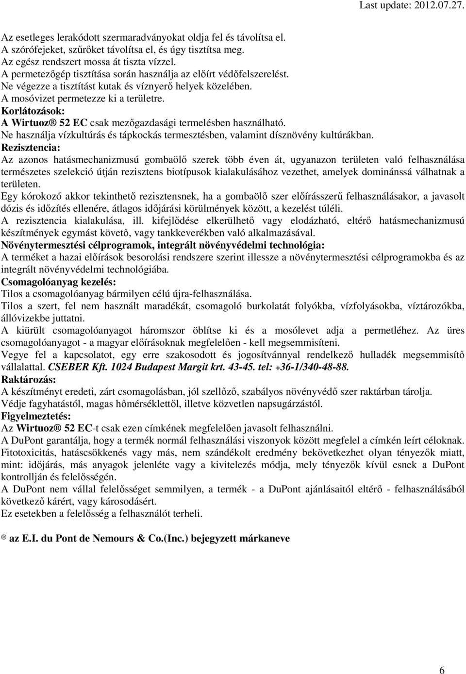 Korlátozások: A Wirtuoz 52 EC csak mezőgazdasági termelésben használható. Ne használja vízkultúrás és tápkockás termesztésben, valamint dísznövény kultúrákban.