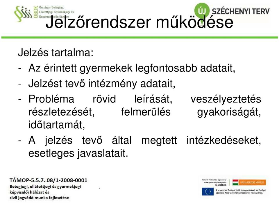 rövid leírását, veszélyeztetés részletezését, felmerülés gyakoriságát,