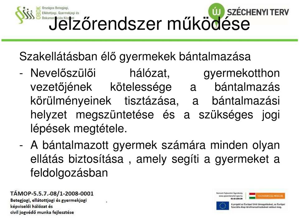 a bántalmazási helyzet megszüntetése és a szükséges jogi lépések megtétele - A