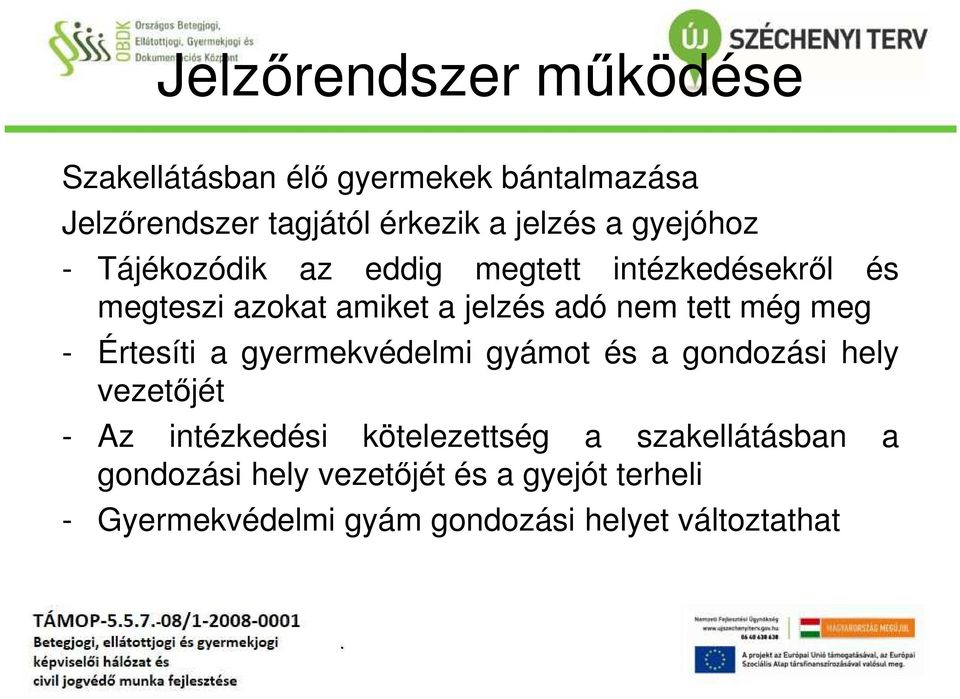 meg - Értesíti a gyermekvédelmi gyámot és a gondozási hely vezetőjét - Az intézkedési kötelezettség a